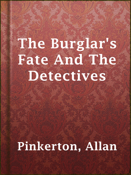 Title details for The Burglar's Fate And The Detectives by Allan Pinkerton - Available